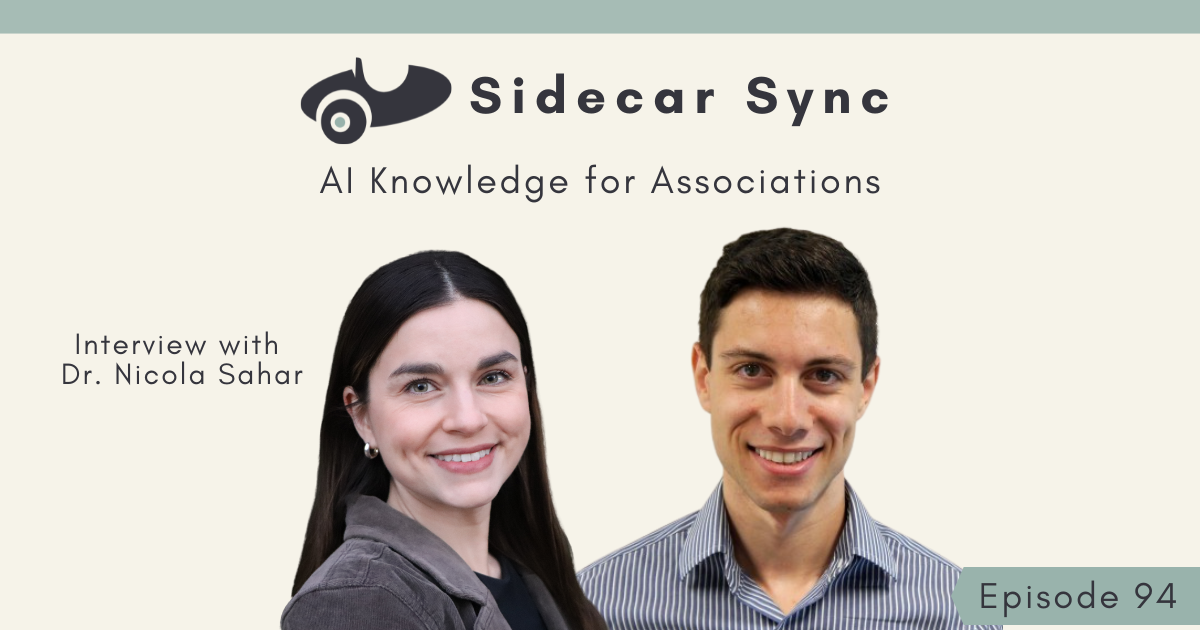 Sidecar Sync Episode 94 featuring an interview with Dr. Nicola Sahar on AI Knowledge for Associations.